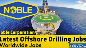 Noble Drilling Jobs 2025| Apply for Exciting Careers Today